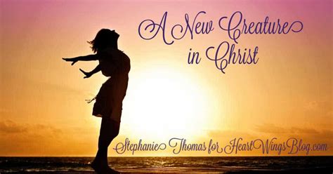 A New Creature in Christ - HeartWings Blog