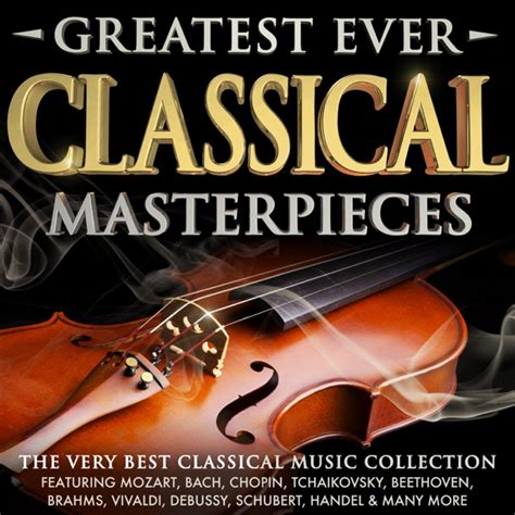 Greatest Ever Classical Masterpieces - The Very Best Classical Music Collection Album Cover by ...