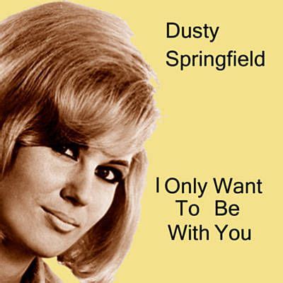 I Only Want To Be With You | Dusty springfield, Love songs, Music playlist