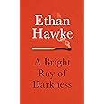 A Bright Ray of Darkness: Amazon.co.uk: Hawke, Ethan: 9781785152597: Books