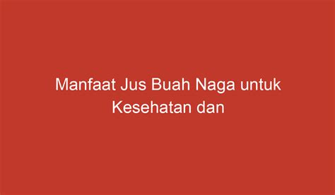 Manfaat Jus Buah Naga untuk Kesehatan dan Kecantikan