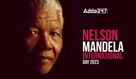 Nelson Mandela International Day 2023, Theme, History & Significance