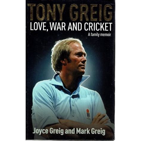 Tony Greig. Love, War And Cricket. A Family Memoir Greig Joyce ...