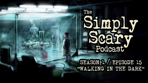 The Simply Scary Podcast ― S1E15 ― "Walking in the Dark" Creepypasta Podcast - YouTube