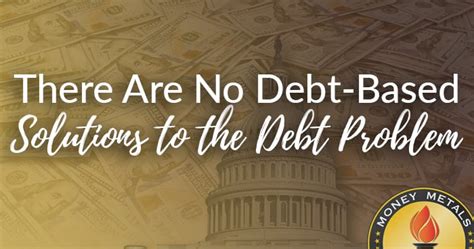 There Are No Debt-Based Solutions to the Debt Problem - Money Metals ...