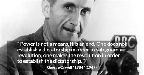George Orwell: “Power is not a means, it is an end. One does...”