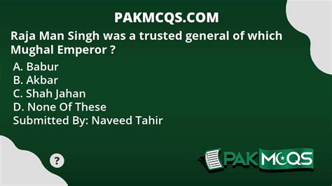 Raja Man Singh was a trusted general of which Mughal Emperor ? - PakMcqs