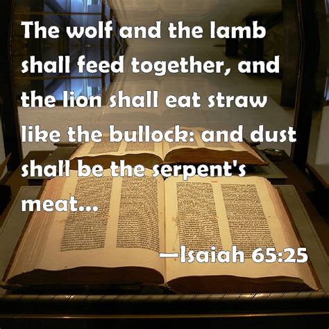 Isaiah 65:25 The wolf and the lamb shall feed together, and the lion ...