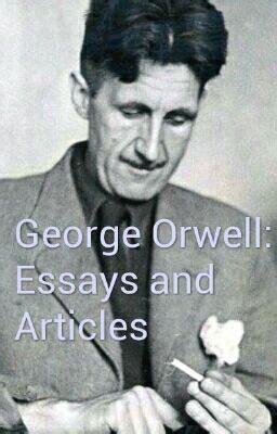George Orwell's Essays And Articles - comeuppance - Wattpad