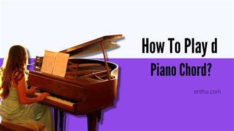 How To Play d Piano Chord? - EnthuZiastic