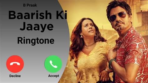 Baarish Ki Jaaye ringtone download mp3 song by B Praak, Nawazuddin Siddiqui