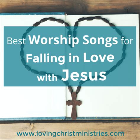 10 Best Worship Songs for Falling in Love with Jesus - Loving Christ ...