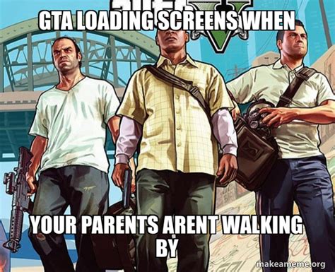 gta loading screens when your parents arent walking by - Grand Theft Auto 5 (V) | Make a Meme