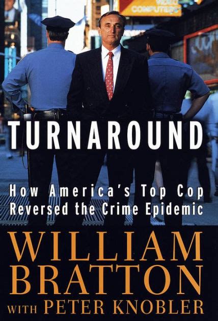 Turnaround: How America's Top Cop Reversed the Crime Epidemic by William Bratton, Peter Knobler ...