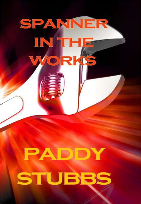 Spanner in the Works by Paddy Stubbs | Goodreads