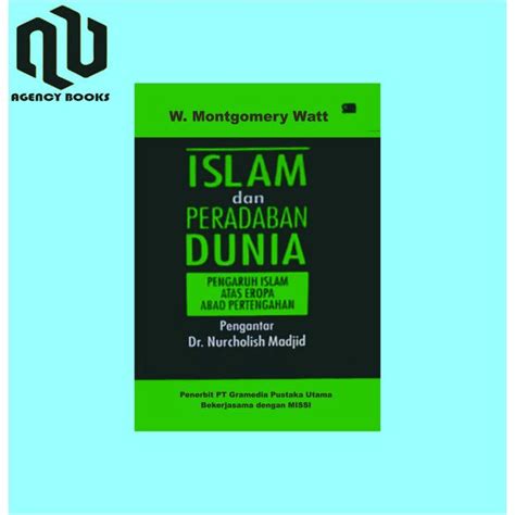 Jual ISLAM DAN PERADABAN DUNIA: Pengaruh Islam Atas Eropa Abad Pertengahan - W. Montgomery Watt ...