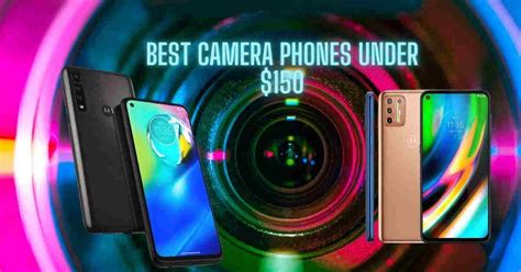 The Best Camera Phone Under $150 - The Absolute Guide