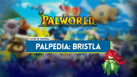 Bristla en Palworld: Localización, cómo conseguirlo, habilidades ...