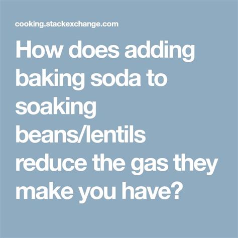 How does adding baking soda to soaking beans/lentils reduce the gas ...