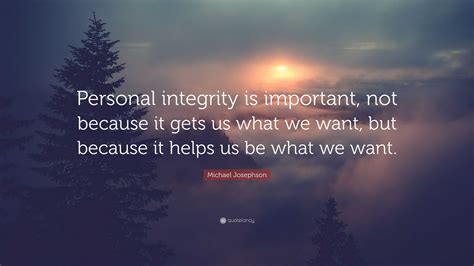 Michael Josephson Quote: “Personal integrity is important, not because ...