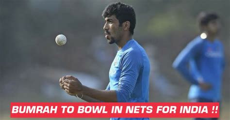 Jasprit Bumrah To Bowl At Indian Cricketer As A Part Of His Rehabilitation