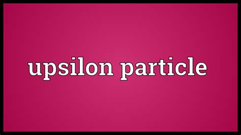 Upsilon particle Meaning - YouTube