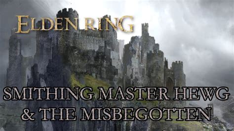 Elden Ring Lore - Smithing Master Hewg & The Misbegotten - YouTube