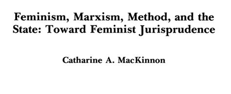 Feminism, Marxism, Method, and the State: Toward Feminist Jurisprudence by Catharine A ...