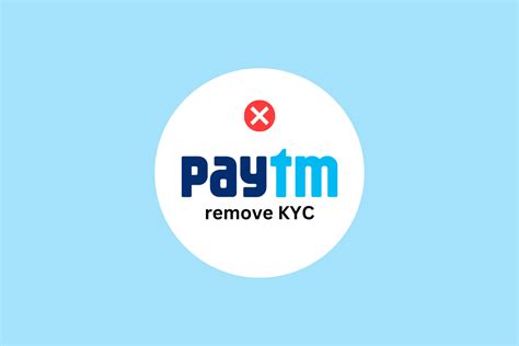 How to Remove KYC from Paytm Account – TechCult