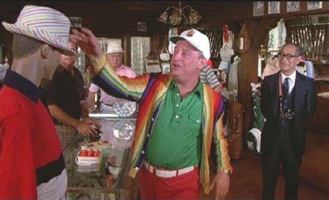 "Caddyshack" (1980). "Nice hat. Bet it comes with a free bowl of soup ...