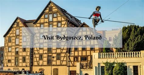 5 Reasons to Visit Bydgoszcz, Poland