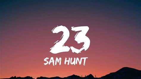 Sam Hunt - 23 (lyrics) - YouTube Music