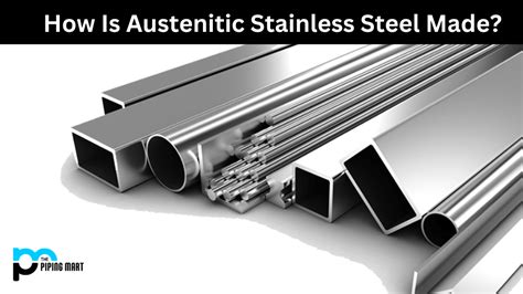 How Is Austenitic Stainless Steel Made?