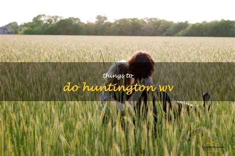 12 Great Things To Do In Huntington, West Virginia | QuartzMountain