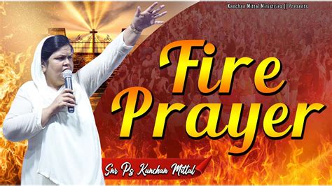 Fire Prayer || WITH SNR PS KANCHAN MITTAL - YouTube