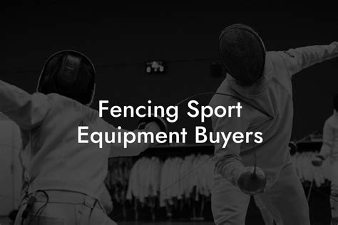 Fencing Sport Equipment Buyers - Anchorage Fencing Club | Fencing Guides