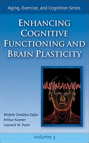 Enhancing Cognitive Functioning and Brain Plasticity (Aging, Exercise ...