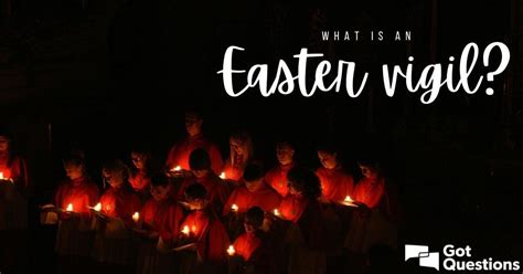 What is an Easter Vigil? | GotQuestions.org