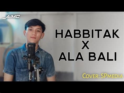 SHOLAWAT HABBITAK X ALA BALI_Cover:Spmedia #lagusholawat #coversholawat #habbitak - YouTube