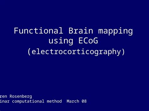 (PPT) Functional Brain mapping using ECoG ( electrocorticography) Keren Rosenberg Seminar ...