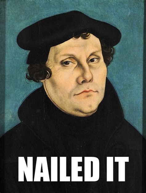 If you can say one thing about Martin Luther, it's that he ...