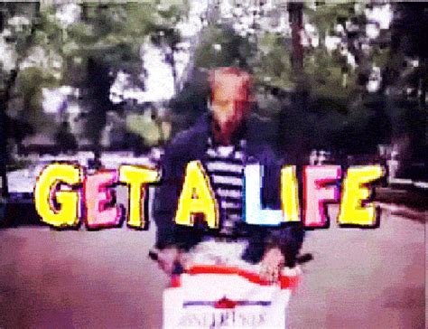 Get A Life!!!!! | Nostalgia, Get a life, Travel fun