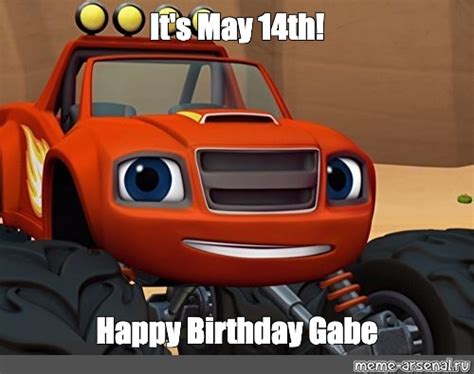 Meme: "It's May 14th! Happy Birthday Gabe" - All Templates - Meme-arsenal.com