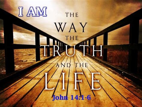 I am the way, the truth and the life