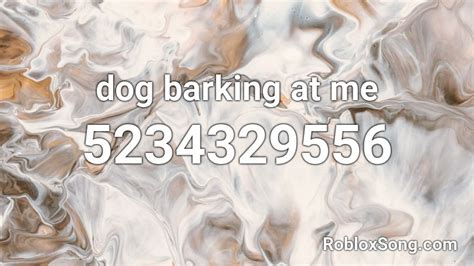 dog barking at me Roblox ID - Roblox music codes