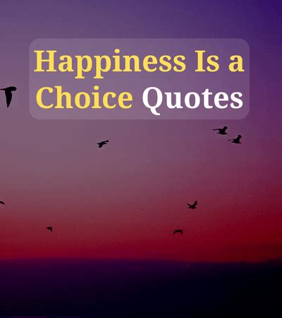 200+ Powerful Happiness Is a Choice Quotes - FactQuotes