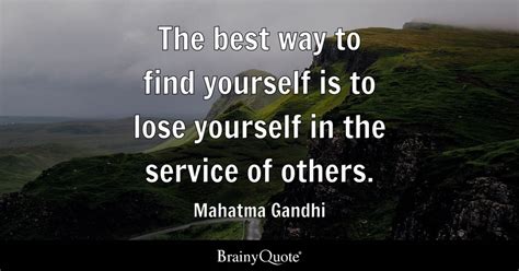 The best way to find yourself is to lose yourself in the service of ...