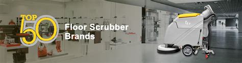 Top 50 Floor Scrubber Brands In The World