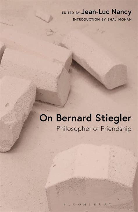 On Bernard Stiegler: Philosopher of Friendship: Jean-Luc Nancy: Bloomsbury Academic