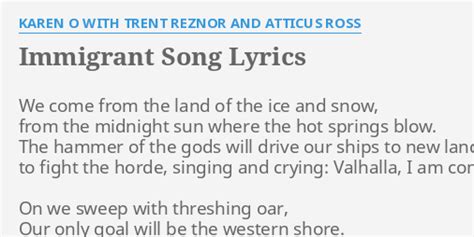 "IMMIGRANT SONG" LYRICS by KAREN O WITH TRENT REZNOR AND ATTICUS ROSS: We come from the...